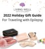 2022 Holiday Gifts: For Traveling with Epilepsy