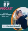 What the EF Podcast featuring Kenzie O’Connell