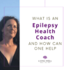 5 Reasons to work with an epilepsy health coach