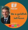 What the EF podcast with Jeff Parent