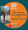 What the EF podcast with Madeleine Khamnei