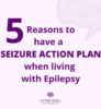 5 reasons to have a Seizure Action Plan