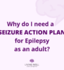 Do I need a seizure action plan as an adult?
